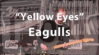 Eagulls, &quot;Yellow Eyes&quot; - Live at The FADER FORT