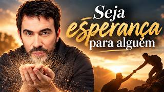 Seja Esperança para Alguém | Pe. Fábio de Melo