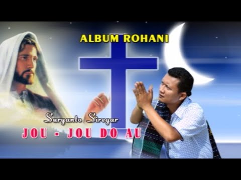 SURYANTO SIREGAR - JOU JOU DO AU (LAGU ROHANI BATAK 2020)