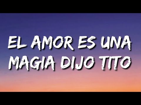 El amor es una magia dijo Tito (Letra)