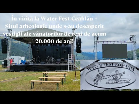 Festivalul Water Fest-Ceahlău 2022-pregătiri de petrecere + vizităm situl arheologic Bistricioara!