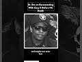 Dr. Dre speaking on his final moments with Eazy E