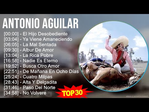 A n t o n i o A g u i l a r MIX 30 Grandes Exitos ~ Música dos anos 1950 ~ Principais tradições mexicanas, Banda,...