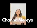 Channa Mereya - female cover by Aditi Dahikar