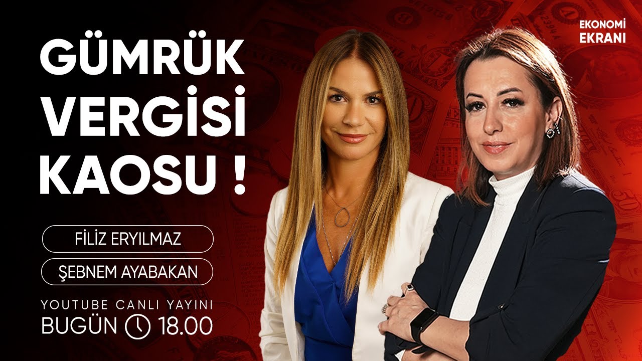 Gümrük Vergisi Kaosu | Şebnem Ayabakan Filiz Eryılmaz | Ekonomi Ekranı