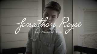Breathe Me - Sia (Cover by Jonathon Royse)