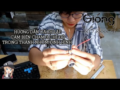 HƯỚNG DẪN CÁCH LẮP CẢM BIẾN CHẠM 3 CHẾ ĐỘ TRONG THANH NHÔM ĐỊNH HÌNH - GIÓNG DECOR