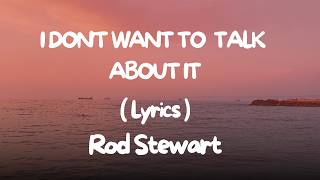 Download lagu I Don't Want to Talk About It, Rod Stewert, Lyrics, Romantic Song, Love Song, Old Song, Lagu Cinta mp3