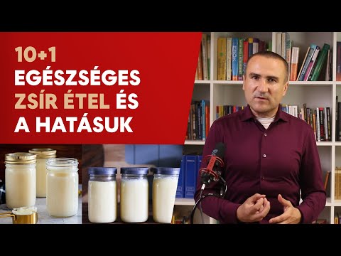 10 + 1 magas Zsír tartalmú egészséges étel + a Hatásuk