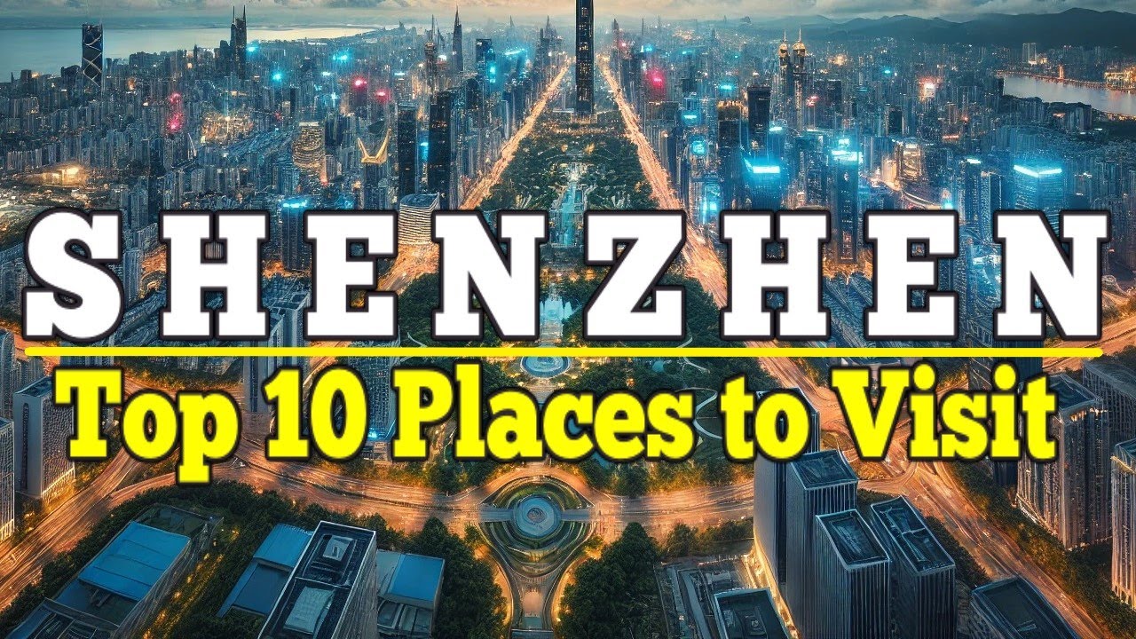 Shenzhen: Top 10 Places to Visit in Shenzhen, China. Ultimate Travel Guide.