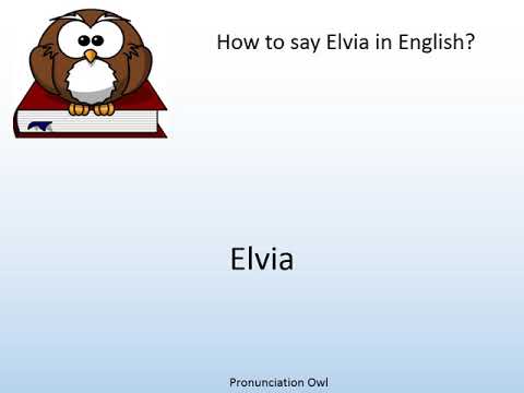 How to say Elvia in English? - Pronunciation Owl