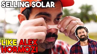 Selling Solar Like ALEX HORMOZI For a Day - We Didn't Expect These Res
