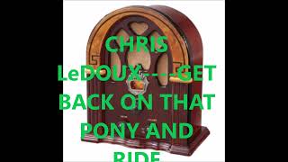 CHRIS LeDOUX    GET BACK ON THAT PONY AND RIDE