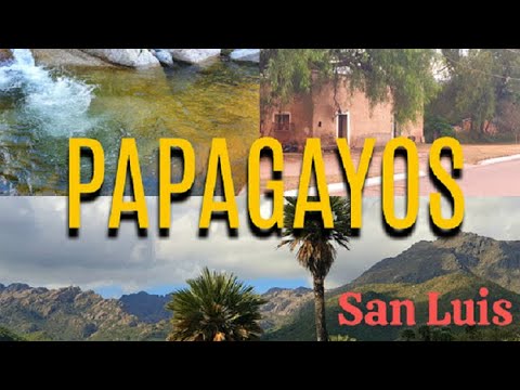 PAPAGAYOS-San Luis (El pueblo SERRANO buscado por su PAZ y hoyas TRANSPARENTES a pocos KM de MERLO)