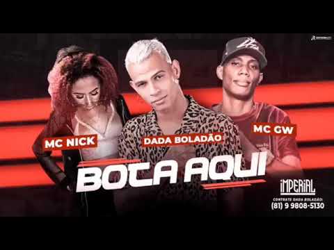 Dadá Boladão e Mc Nick e Mc Gw Bota Aqui música nova