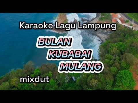 BULAN KUBABAI MULANG Karaoke Lagu Lampung Remix Dangdut mixdut cipt.Kimas Muda