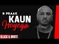 Kaun Hoyega (Official B&W Video) | Ammy Virk | Sargun Mehta | Jaani | B Praak| Latest Songs 2019