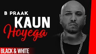 Kaun Hoyega (Official B&amp;W Video) | Ammy Virk | Sargun Mehta | Jaani | B Praak| Latest Songs 2019