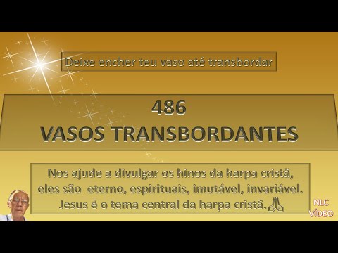 VASOS TRANSBORDANTES   HINO 486 HARPA CRISTÃ