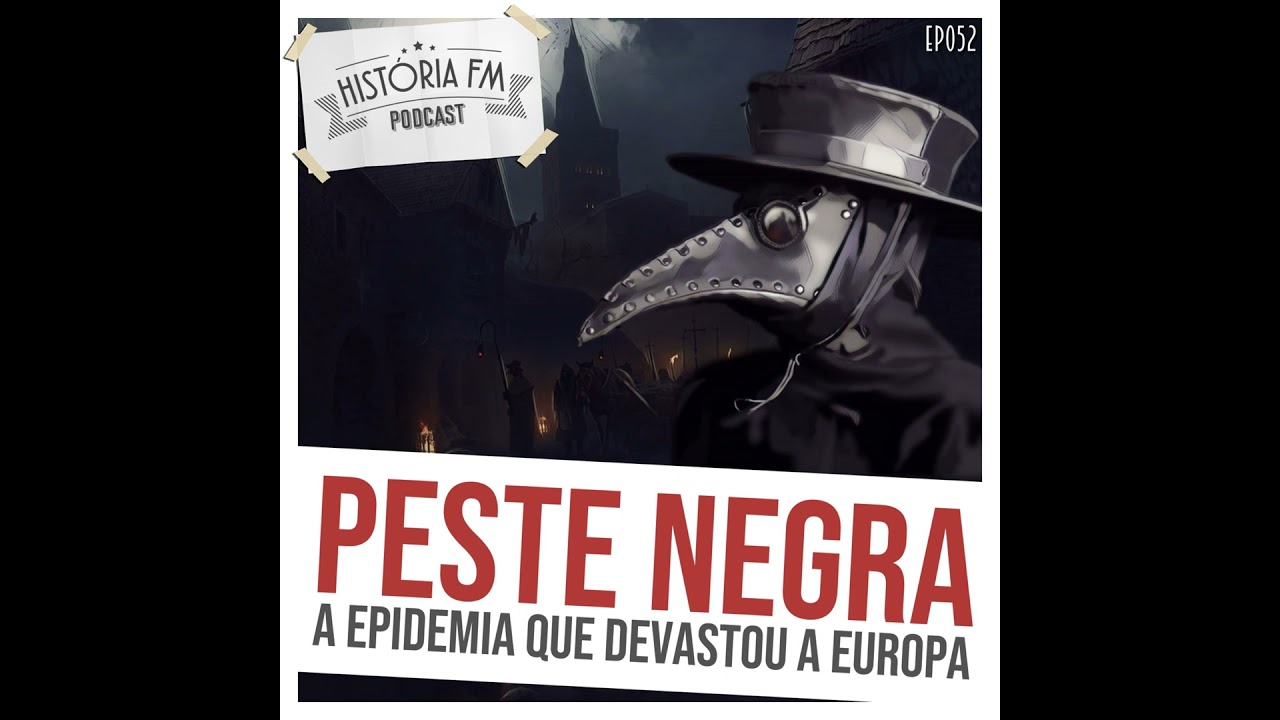 052 Peste Negra: a epidemia que devastou a Europa