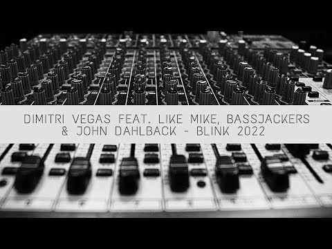 DIMITRI VEGAS feat. LIKE MIKE, BASSJACKERS & JOHN DAHLBACK - Blink 2022 (Extended Mix) 2022