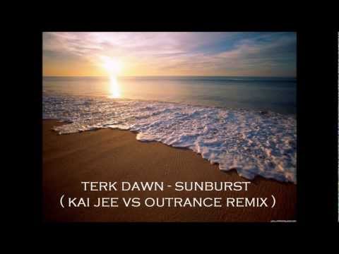 Terk Dawn - Sunburst ( Kai Jee vs Outrance Remix )