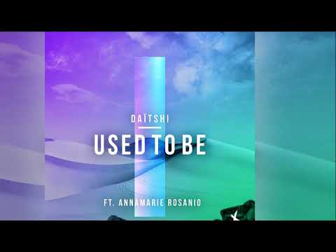 Daïtshi feat. Annamrie Rosanio - Used To Be [Official]
