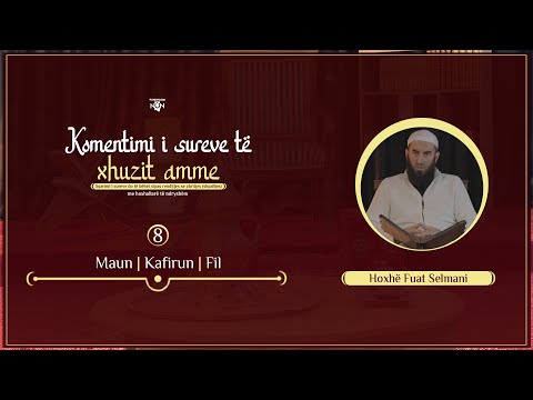 Leximi dhe komentimi i sures Maun, Kafirun, Fil - Hoxhë Fuat Selmani