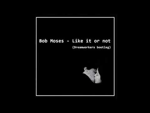Bob Moses - Like It Or Not (Dreamworkers bootleg)