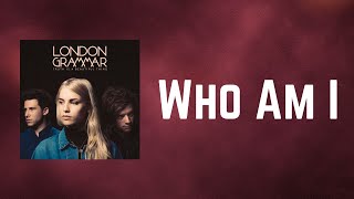 London Grammar - Who Am I (Lyrics)