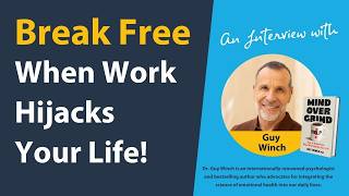 An Interview with @GuyWinch , author of Mind Over Grind: Break Free When Work Hijacks Your Life