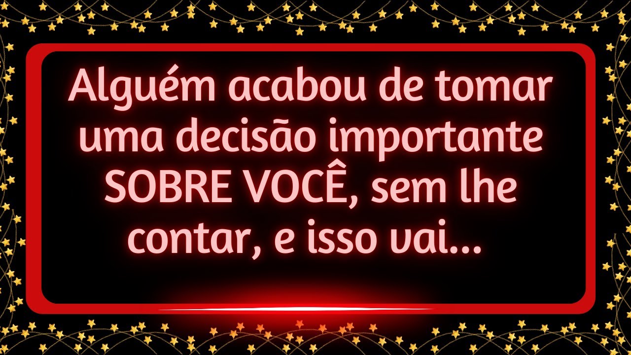 Alguém acabou de tomar uma decisão importante SOBRE VOCÊ, sem lhe contar, e isso vai...