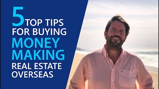 My 5 Top Tips for Buying Money Making Real Estate Overseas