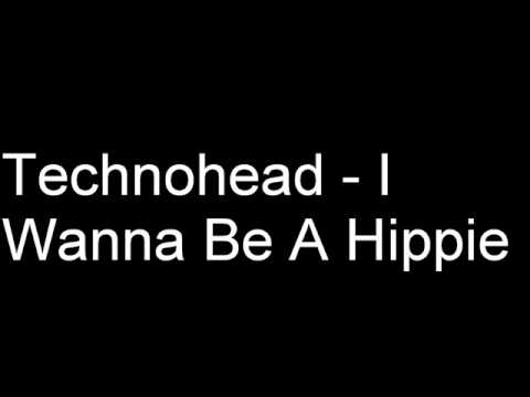 Technohead - I Wanna Be A Hippie