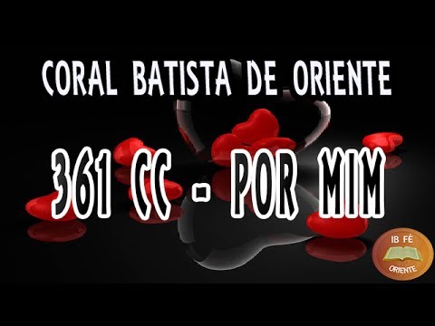 361 CC - Por Mim - Coral Batista de Oriente - Cantor Cristão