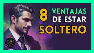 😎​8 BENEFICIOS de ser SOLTERO | Porqué No Necesitas PAREJA según los ESTOICOS