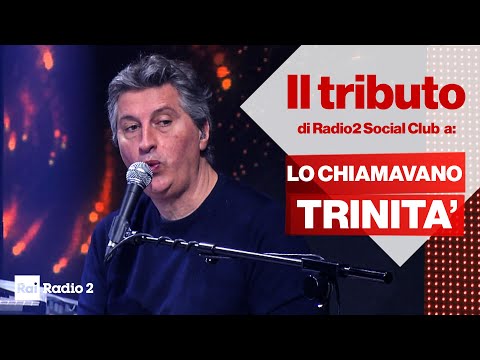 Il tributo di Radio2 Social Club al cinquantenario di "Lo chiamavano trinità"
