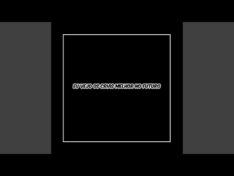 EU VEJO OS CRIAS MELHOR NO FUTURO