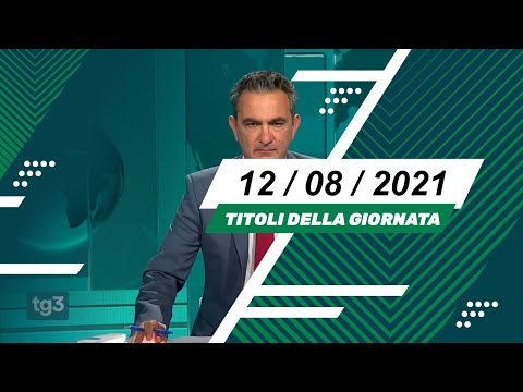 Titoli dei telegiornali del 12/08/2021