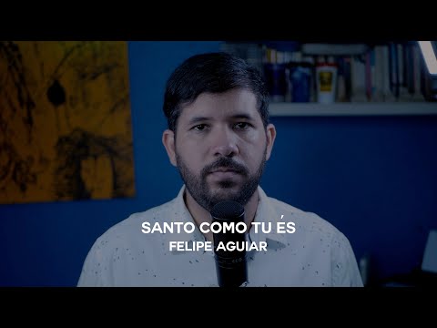 Santo Como Tu És - Felipe Aguiar