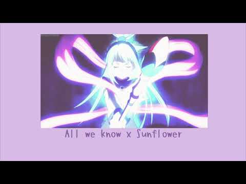All we know x Sunflower『𝙨𝙡𝙤𝙬𝙚𝙙 』