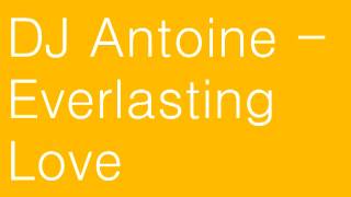 DJ Antoine -  Everlasting Love (Sky Is The Limit) HQ