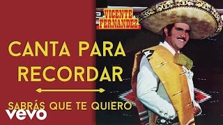 Vicente Fernández - Sabrás Que Te Quiero (Cover Audio)