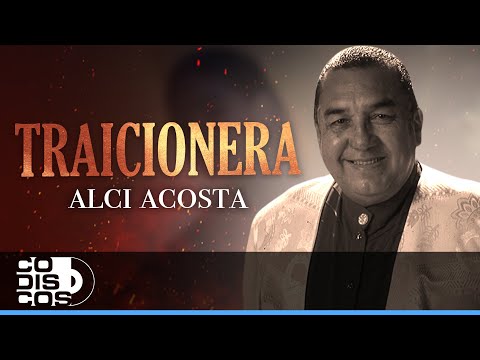 Traicionera, Alci Acosta - Video