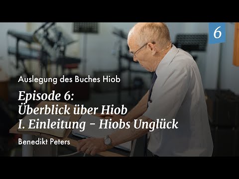 Episode 6: Benedikt Peters - Überblick über Hiob; I Einleitung: Hiobs Unglück