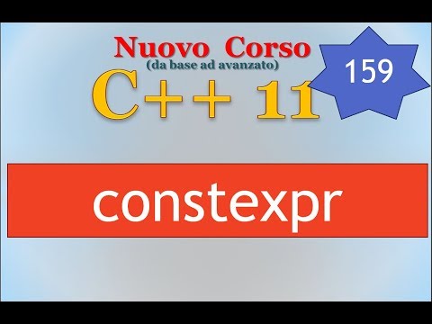 Nuovo Corso C++11 ITA 159: constexpr