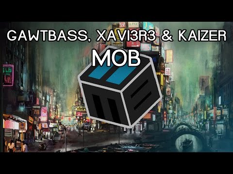 GAWTBASS, XAVI3R3 & Kaizer - MoB [Free Download]