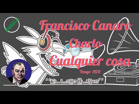 Francisco Canaro - Charlo - Cualquier cosa  1928