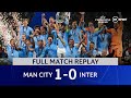 Man City V Inter 1 0 Champions League Final Full Match Replay