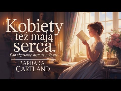 Kobiety też mają serca | Barbara Cartland | Audiobook PL | Ponadczasowe Historie Miłosne
